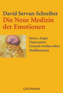 David Servan-Schreiber: Die Neue Medizin der Emotionen
